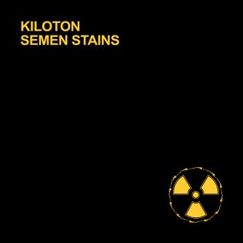 Kiloton - Semen Stains (2026)