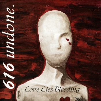 616 Undone. - Love Lies Bleeding (1997)