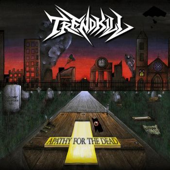 Trendkill - Apathy for the Dead (2026)