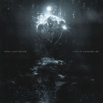 What Lies Below - I Let It Consume Me (2026)