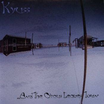 Kyuss - ...And The Circus Leaves Town (1995)