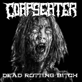 Corpse Eater - Dead Rotting Bitch (2020)