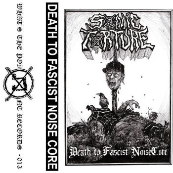 Sonic Torture - Death to Fascist Noisecore (2021)