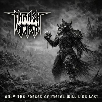 Thrash Attack - Only The Forces Of Metal Will Live Last (2026)