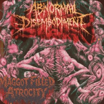 Abnormal Disembodiment - Maggot Filled Atrocity (2026)