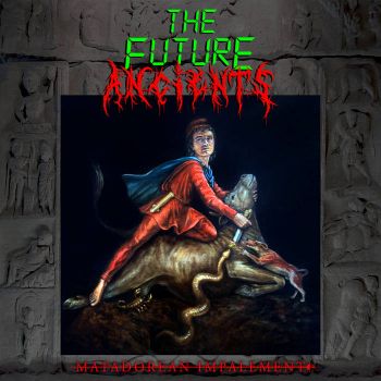 The Future Ancients - Matadorean Impalement (2026)