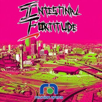 Intestinal Fortitude - Reunion Arena (2026)