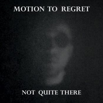 Motion To Regret - Not Quite There (2026)