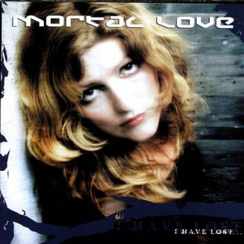 Mortal Love - I Have Lost... (2005)