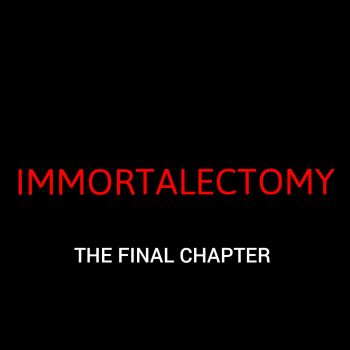 Immortalectomy - The Final Chapter (2026)