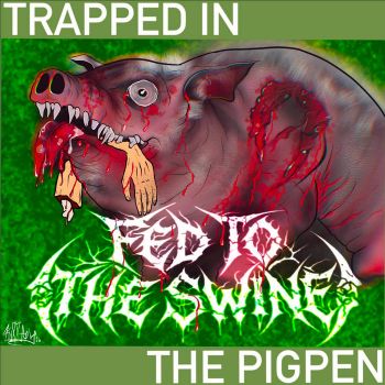 Fed to the Swine - Trapped in the Pigpen (2026)