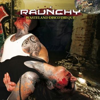 Raunchy - Wasteland Discotheque (2008)