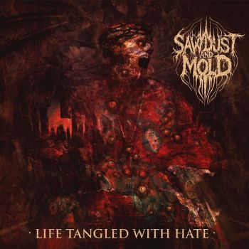 Sawdust and Mold - Life Tangled With Hate (2026)