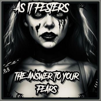 As It Festers - The Answer to Your Fears (2025)