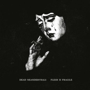 Dead Neanderthals - Flesh Is Fragile (2026)